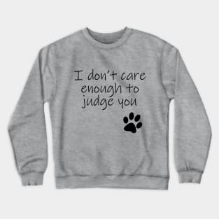 I Dont Care Enough To Judge You Typography Black Text Crewneck Sweatshirt